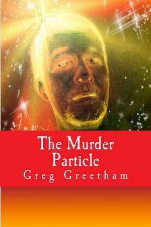 The Murder Particle de Greg Greetham