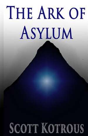 The Ark of Asylum de Scott K. Kotrous