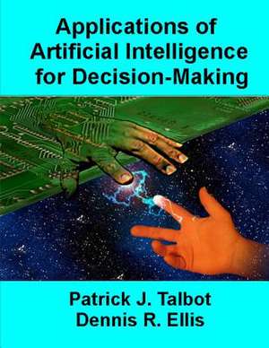 Applications of Artificial Intelligence for Decision-Making de Patrick J. Talbot