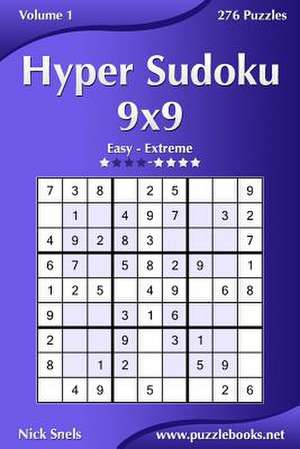 Hyper Sudoku 9x9 - Easy to Extreme - Volume 1 - 276 Puzzles de Nick Snels