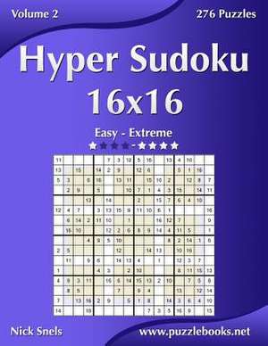 Hyper Sudoku 16x16 - Easy to Extreme - Volume 2 - 276 Puzzles de Nick Snels