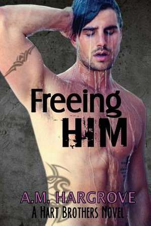 Freeing Him de A. M. Hargrove