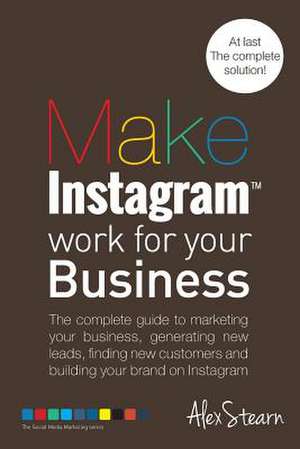 Make Instagram Work for Your Business de Alex Stearn