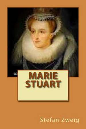 Marie Stuart de M. Stefan Zweig