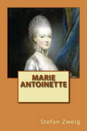 Marie Antoinette de M. Stefan Zweig