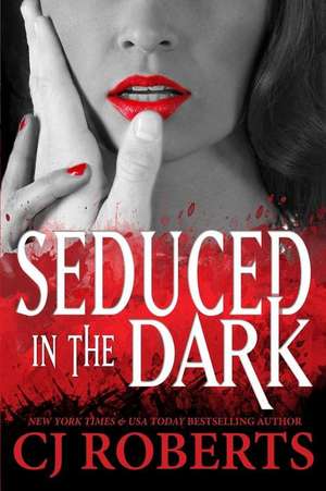 Seduced in the Dark de Cj Roberts