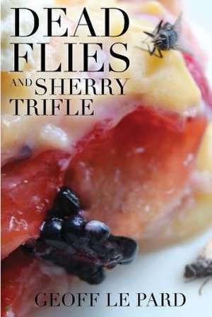 Dead Flies and Sherry Trifle de Geoff Le Pard