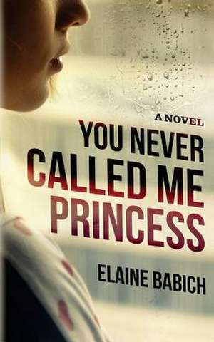 You Never Called Me Princess de Elaine Babich