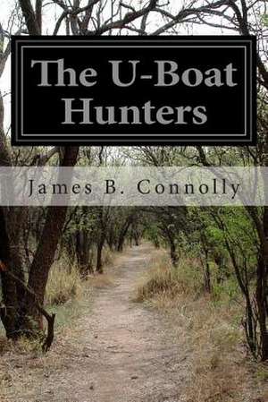 The U-Boat Hunters de James B. Connolly