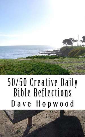 50/50 Creative Daily Bible Reflections de Dave Hopwood