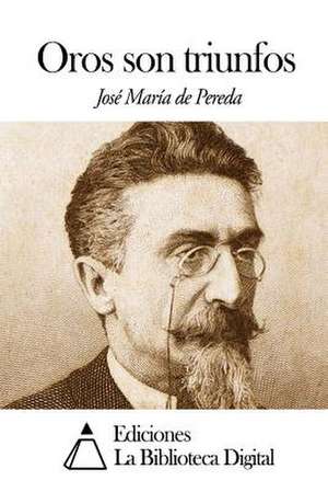 Oros Son Triunfos de Jose Maria De Pereda