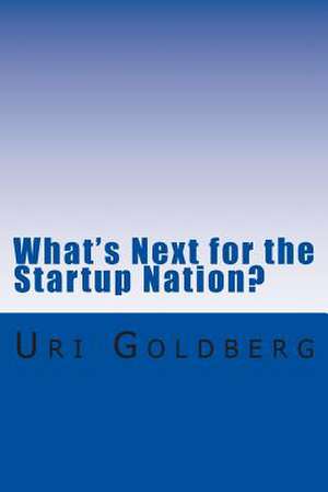 What's Next for the Startup Nation? de MR Uri Goldberg