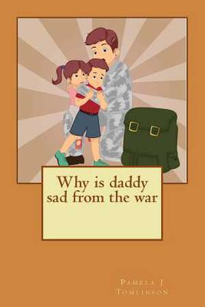 Why Is Daddy Sad from the War de Pamela J. Tomlinson