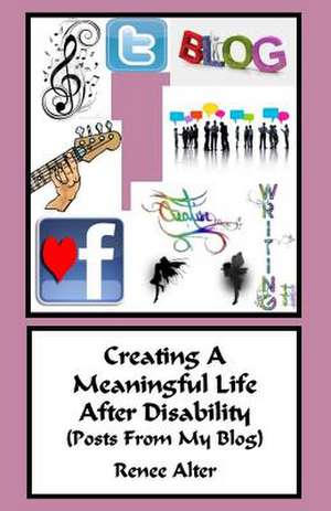 Creating a Meaningful Life After Disability de Renee Alter