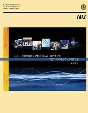 High-Priority Criminal Justice Technology Needs 2010 de U. S. Department Of Justice