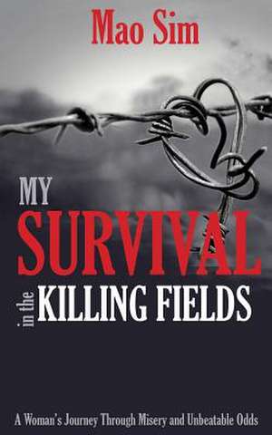 My Survival in the Killing Fields de Mao Sim