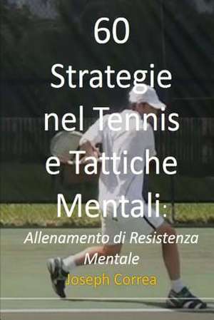 60 Strategie Nel Tennis E Tattiche Mentali de Joseph Correa