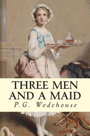 Three Men and a Maid de P. G. Wodehouse