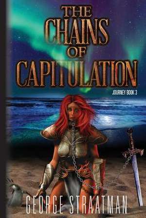 The Chains of Capitulation (Journey Book 3) de George Straatman