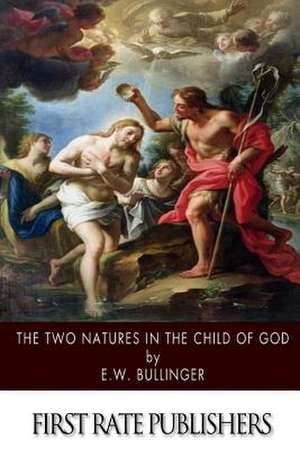 The Two Natures in the Child of God de E. W. Bullinger