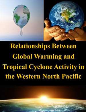 Relationships Between Global Warming and Tropical Cyclone Activity in the Western North Pacific de Naval Postgraduate School