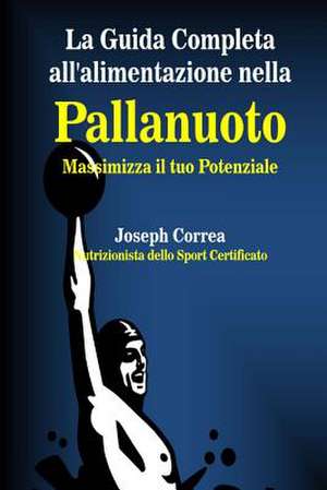 La Guida Completa All'alimentazione Nella Pallanuoto de Correa (Nutrizionista Dello Sport Certif