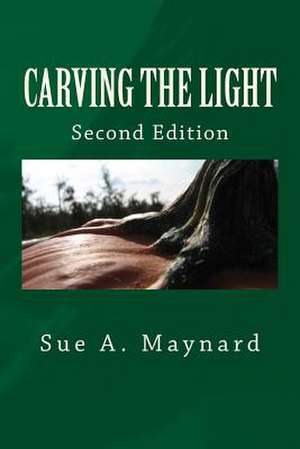 Carving the Light de Sue A. Maynard
