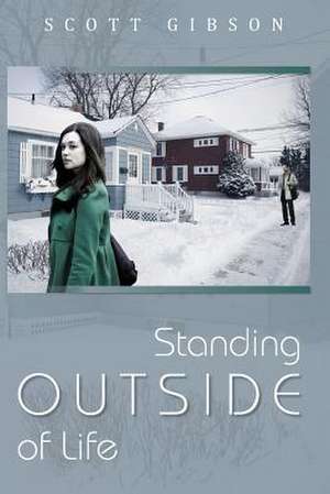 Standing Outside of Life de Scott Gibson