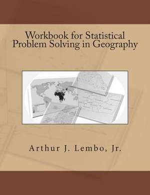 Workbook for Statistical Problem Solving in Geography de Dr Arthur J. Lembo Jr