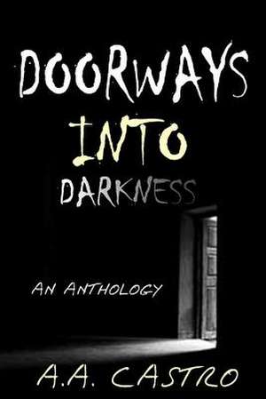 Doorways Into Darkness de A. A. Castro