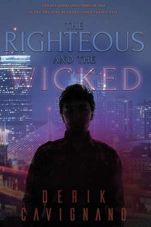 The Righteous and the Wicked de Derik Cavignano