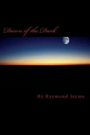 Dawn of the Dark de MR Raymond Alonzo Jayme Jr