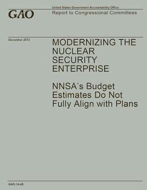 Modernizing the Nuclear Security Enterprise de Government Accountability Office (U S )