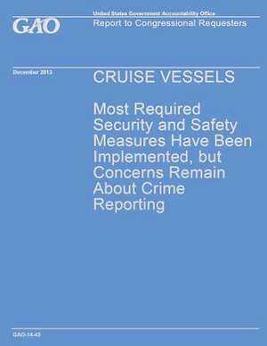 Cruise Vesseles Most Required Security and Safety Measures Have Been Implemented, But Concerns Remain about Crime Reporting de Government Accountability Office (U S )