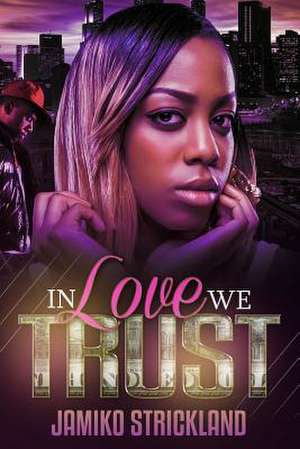 In Love We Trust de Jamiko N. Strickland