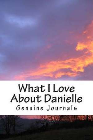 What I Love about Danielle de Genuine Journals