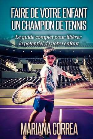 Faire de Votre Enfant Un Champion de Tennis de Mariana Correa