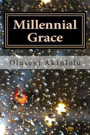 Millennial Grace de MR Oluseyi Akinlolu