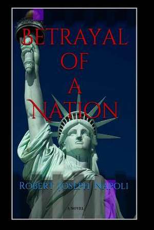 Betrayal of a Nation de Robert Joseph Napoli