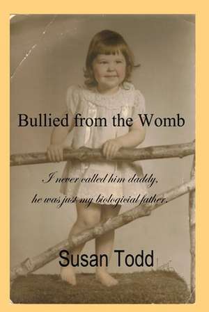 Bullied from the Womb de Susan Todd