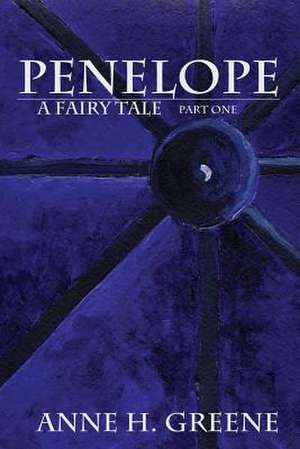 Penelope, a Fairy Tale Part One de Anne H. Greene