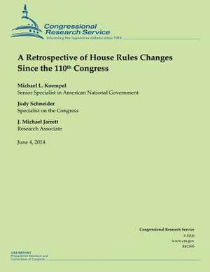 A Retrospective of House Rules Changes Since the 110th Congress de Congressional Research Service