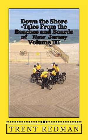 Down the Shore - Tales from the Beaches and Boards of New Jersey Volume III de Trent Redman