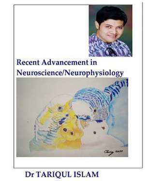 Recent Advancement in Neuroscience/Neurophysiology de Dr Tariqul Islam