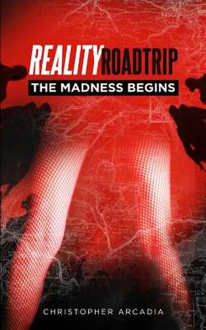 Reality Roadtrip - The Madness Begins de Christopher Arcadia