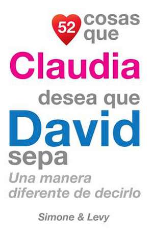 52 Cosas Que Claudia Desea Que David Sepa de J. L. Leyva