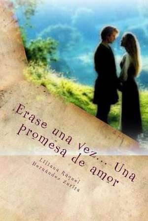 Erase Una Vez... Una Promesa de Amor de Liliana Raquel Hernandez Zurita