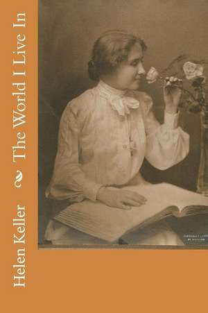 The World I Live in de Helen Keller