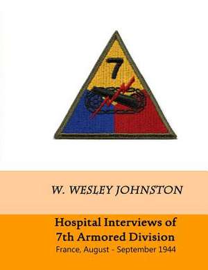 Hospital Interviews of 7th Armored Division de W. Wesley Johnston