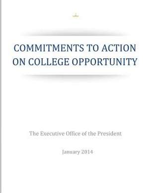 Commitments to Action on College Opportunity de The Executive Office of the President